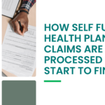 How Self Funded Health Plan Claims Are Processed From Start to Finish