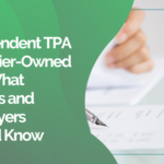 Independent TPA vs Carrier-Owned TPA: What Brokers and Employers Should Know