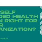 Is a Self Funded Health Plan Right for Your Organization?